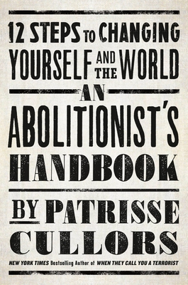 An Abolitionist's Handbook: 12 Steps to Changing Yourself and the World - Patrisse Cullors
