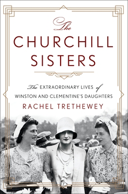 The Churchill Sisters: The Extraordinary Lives of Winston and Clementine's Daughters - Rachel Trethewey