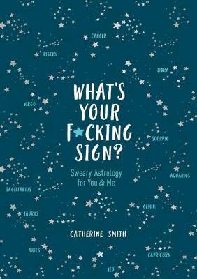 What's Your F*cking Sign?: Sweary Astrology for You and Me - Amelia Wood