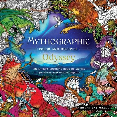 Mythographic Color and Discover: Odyssey: An Artist's Coloring Book of Mythic Journeys and Hidden Objects - Joseph Catimbang