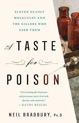 A Taste for Poison: Eleven Deadly Molecules and the Killers Who Used Them - Neil Bradbury