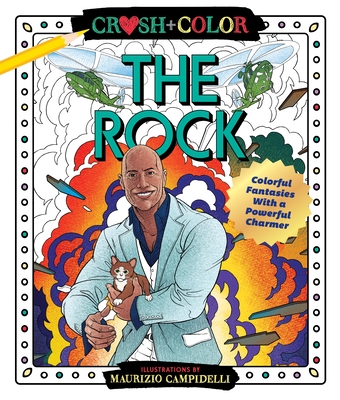 Crush and Color: Dwayne the Rock Johnson: Colorful Fantasies with a Powerful Charmer - Maurizio Campidelli