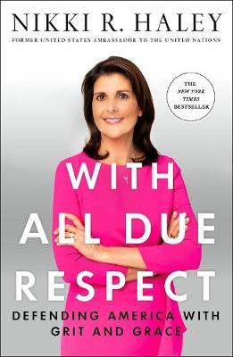 With All Due Respect: Defending America with Grit and Grace - Nikki R. Haley
