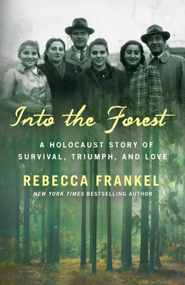 Into the Forest: A Holocaust Story of Survival, Triumph, and Love - Rebecca Frankel