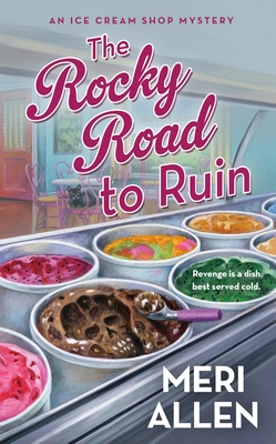 The Rocky Road to Ruin: An Ice Cream Shop Mystery - Meri Allen
