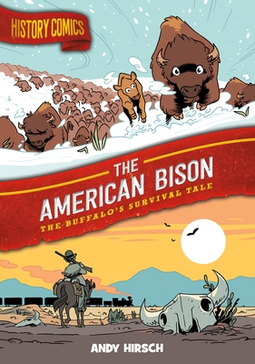 History Comics: The American Bison: The Buffalo's Survival Tale - Andy Hirsch