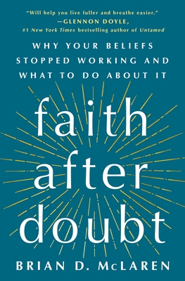 Faith After Doubt: Why Your Beliefs Stopped Working and What to Do about It - Brian D. Mclaren