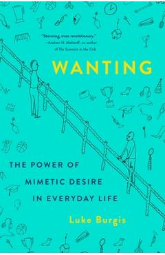 Coperta cărții 'Wanting: The Power of Mimetic Desire in Everyday Life - Luke Burgis'