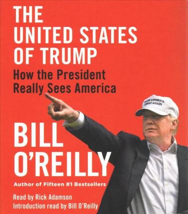The United States of Trump: How the President Really Sees America - Bill O'reilly