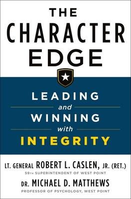 The Character Edge: Leading and Winning with Integrity - Robert L. Caslen