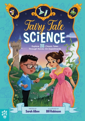 Fairy Tale Science: Explore 25 Classic Tales Through Hands-On Experiments - Sarah Albee