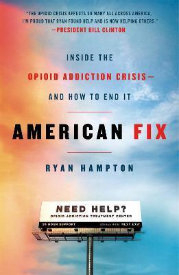 American Fix: Inside the Opioid Addiction Crisis - And How to End It - Ryan Hampton