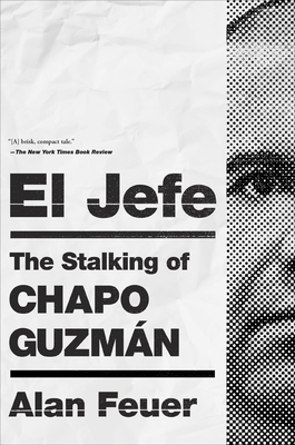 El Jefe: The Stalking of Chapo Guzm�n - Alan Feuer