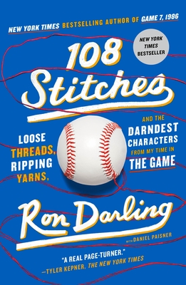 108 Stitches: Loose Threads, Ripping Yarns, and the Darndest Characters from My Time in the Game - Ron Darling
