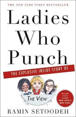 Ladies Who Punch: The Explosive Inside Story of the View - Ramin Setoodeh