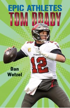 Epic Athletes: Tom Brady - Dan Wetzel
