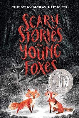 Scary Stories for Young Foxes - Christian Mckay Heidicker