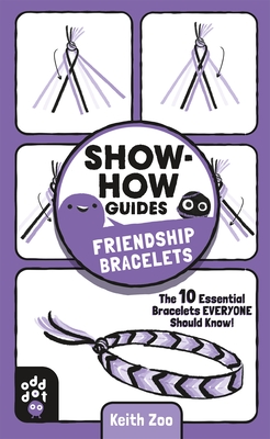 Show-How Guides: Friendship Bracelets: The 10 Essential Bracelets Everyone Should Know! - Keith Zoo