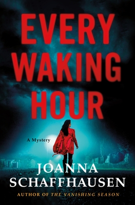 Every Waking Hour: A Mystery - Joanna Schaffhausen