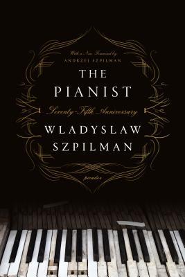 The Pianist (Seventy-Fifth Anniversary Edition): The Extraordinary True Story of One Man's Survival in Warsaw, 1939-1945 - Wladyslaw Szpilman