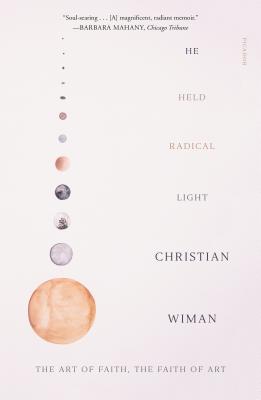 He Held Radical Light: The Art of Faith, the Faith of Art - Christian Wiman