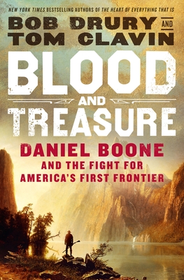 Blood and Treasure: Daniel Boone and the Fight for America's First Frontier - Bob Drury