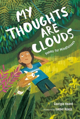 My Thoughts Are Clouds: Poems for Mindfulness - Georgia Heard