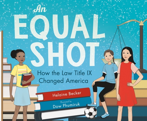 An Equal Shot: How the Law Title IX Changed America - Helaine Becker