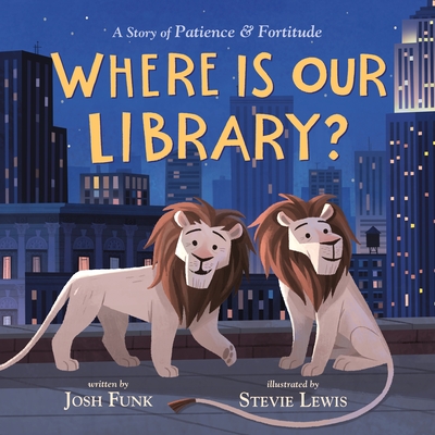 Where Is Our Library?: A Story of Patience and Fortitude - Josh Funk