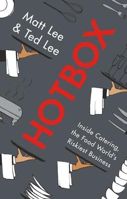 Hotbox: Inside Catering, the Food World's Riskiest Business - Matt Lee