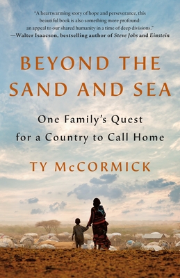 Beyond the Sand and Sea: One Family's Quest for a Country to Call Home - Ty Mccormick