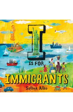 Coperta cărții 'I Is for Immigrants - Selina Alko'