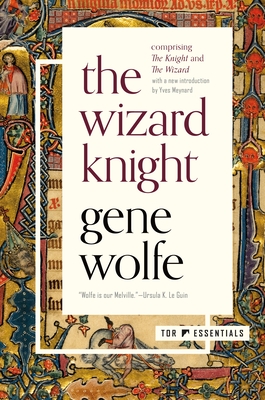 The Wizard Knight: (Comprising the Knight and the Wizard) - Gene Wolfe