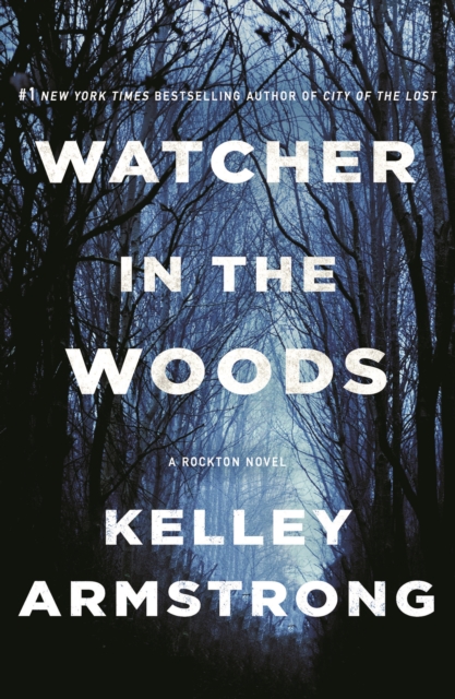 Watcher in the Woods: A Rockton Novel - Kelley Armstrong