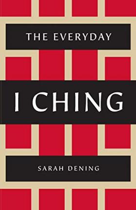 The Everyday I Ching - Sarah Dening