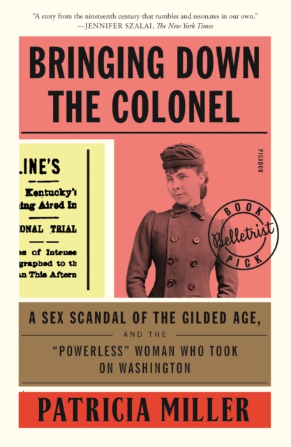 Coperta cărții 'Bringing Down the Colonel: A Sex Scandal of the Gilded Age, and the Powerless Woman Who Took on Washington - Patricia'