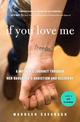 If You Love Me: A Mother's Journey Through Her Daughter's Addiction and Recovery - Maureen Cavanagh