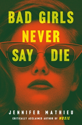 Bad Girls Never Say Die - Jennifer Mathieu