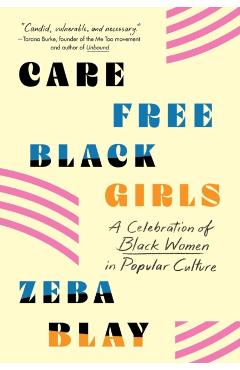 Carefree Black Girls: A Celebration of Black Women in Popular Culture - Zeba Blay