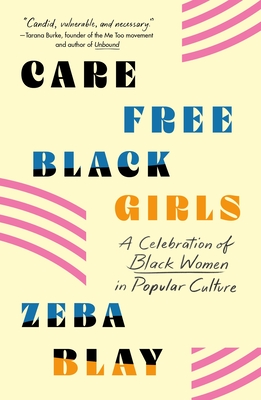 Carefree Black Girls: A Celebration of Black Women in Popular Culture - Zeba Blay