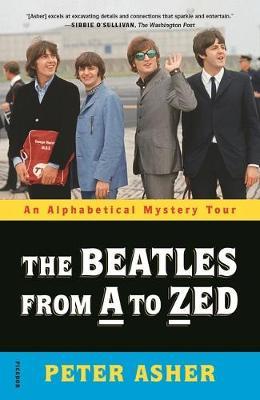 The Beatles from A to Zed: An Alphabetical Mystery Tour - Peter Asher