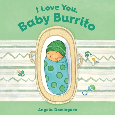I Love You, Baby Burrito - Angela Dominguez