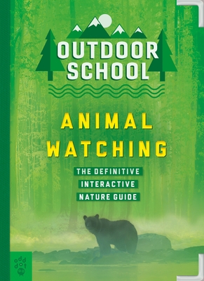Outdoor School: Animal Watching: The Definitive Interactive Nature Guide - Mary Kay Carson