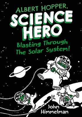 Albert Hopper, Science Hero: Blasting Through the Solar System! - John Himmelman