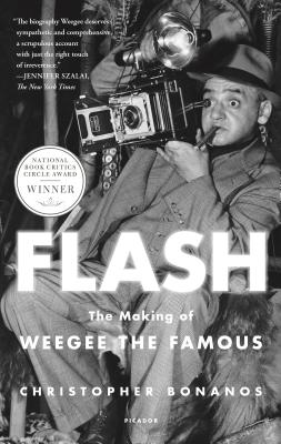 Flash: The Making of Weegee the Famous - Christopher Bonanos
