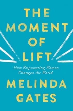 The Moment of Lift: How Empowering Women Changes the World - Melinda Gates