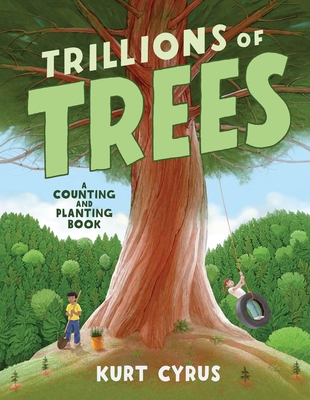 Trillions of Trees: A Counting and Planting Book - Kurt Cyrus