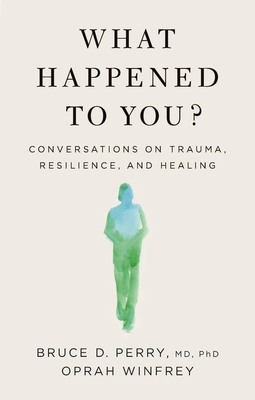 What Happened to You?: Conversations on Trauma, Resilience, and Healing - Oprah Winfrey