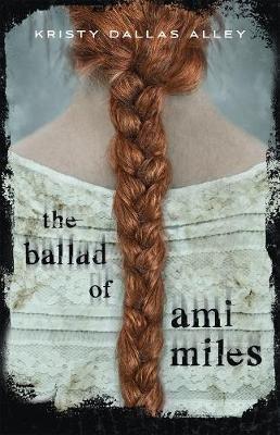 The Ballad of Ami Miles - Kristy Dallas Alley