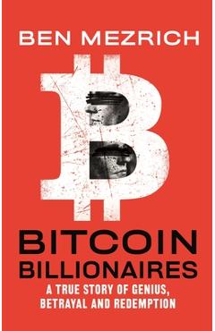 Coperta cărții 'Bitcoin Billionaires: A True Story of Genius, Betrayal, and Redemption - Ben Mezrich'